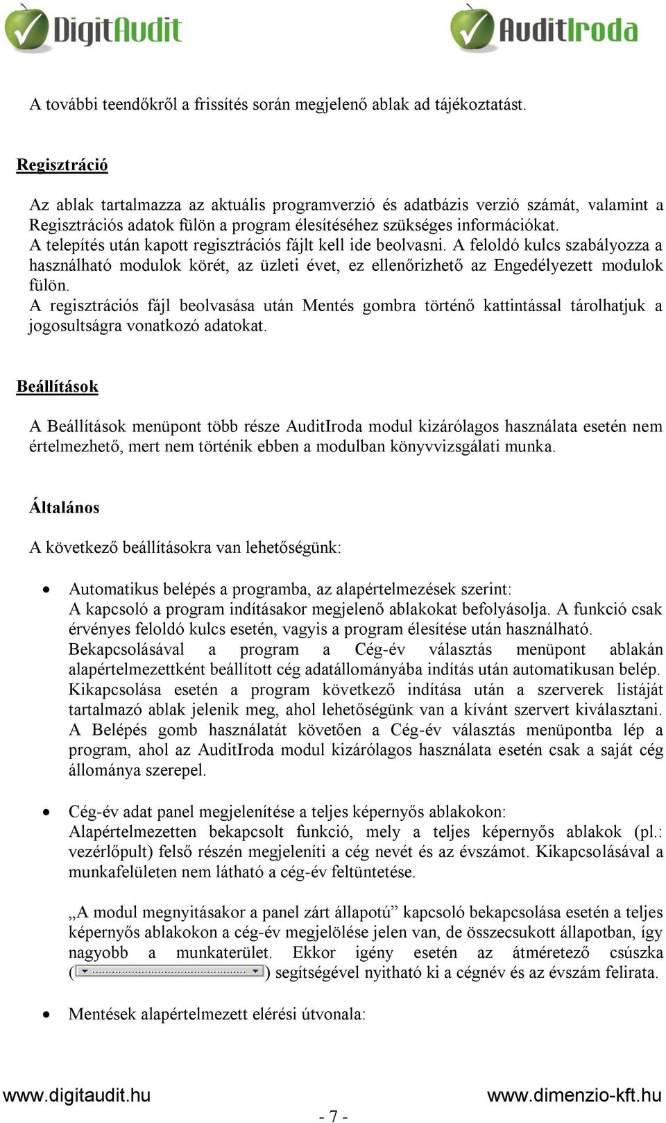 A telepítés után kapott regisztrációs fájlt kell ide beolvasni. A feloldó kulcs szabályozza a használható modulok körét, az üzleti évet, ez ellenőrizhető az Engedélyezett modulok fülön.