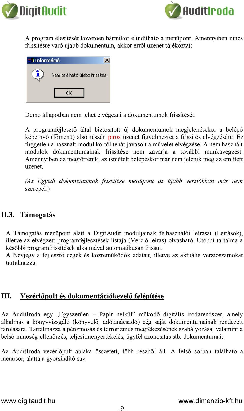A programfejlesztő által biztosított új dokumentumok megjelenésekor a belépő képernyő (főmenü) alsó részén piros üzenet figyelmeztet a frissítés elvégzésére.