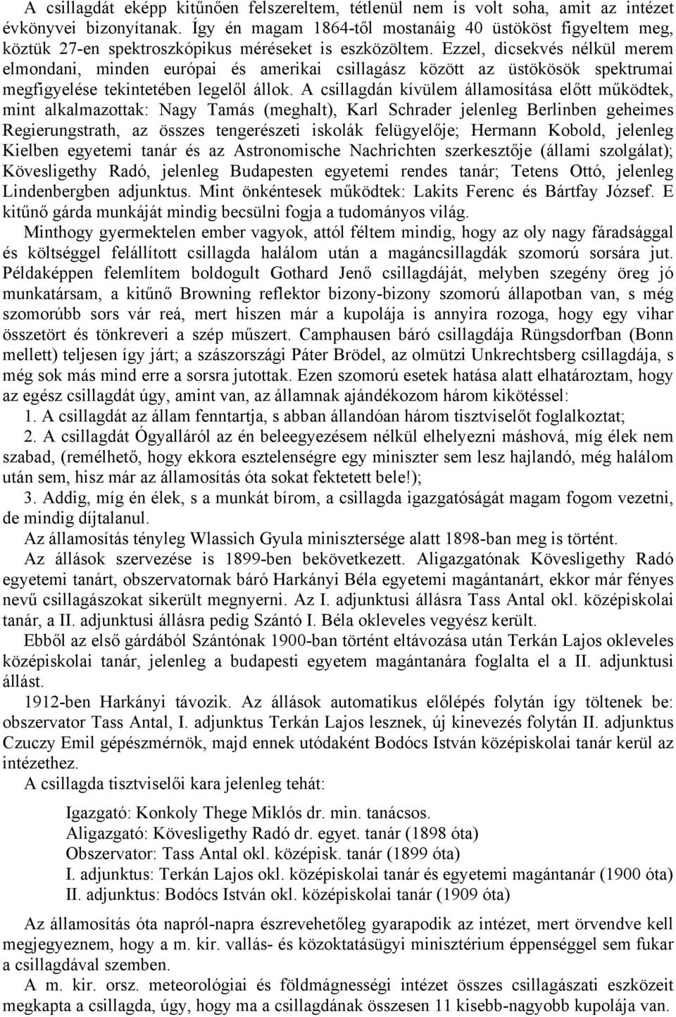 Ezzel, dicsekvés nélkül merem elmondani, minden európai és amerikai csillagász között az üstökösök spektrumai megfigyelése tekintetében legelől állok.