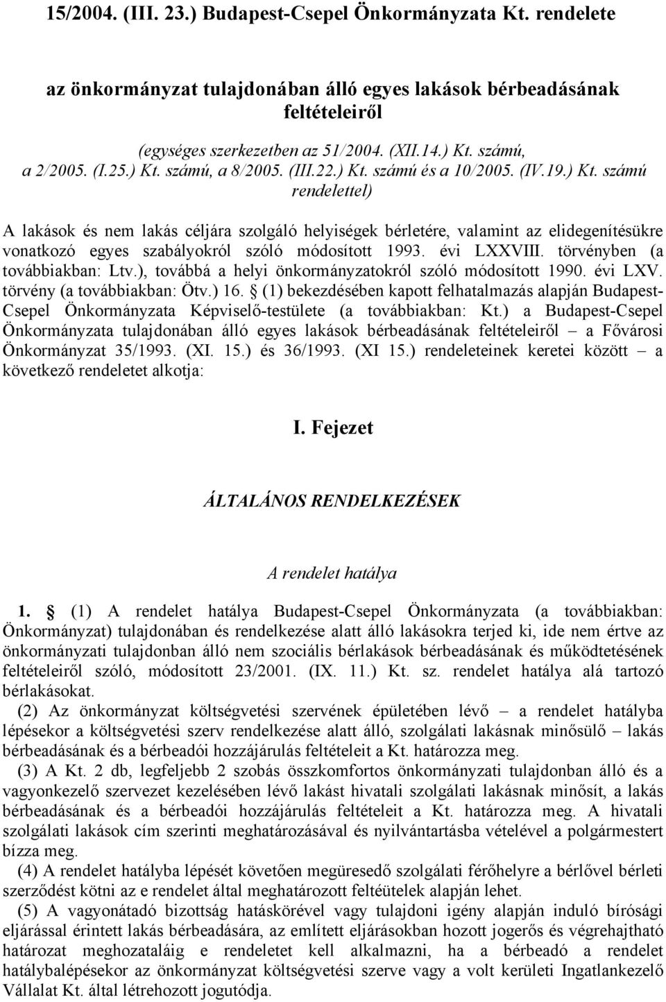 évi LXXVIII. törvényben (a továbbiakban: Ltv.), továbbá a helyi önkormányzatokról szóló módosított 1990. évi LXV. törvény (a továbbiakban: Ötv.) 16.
