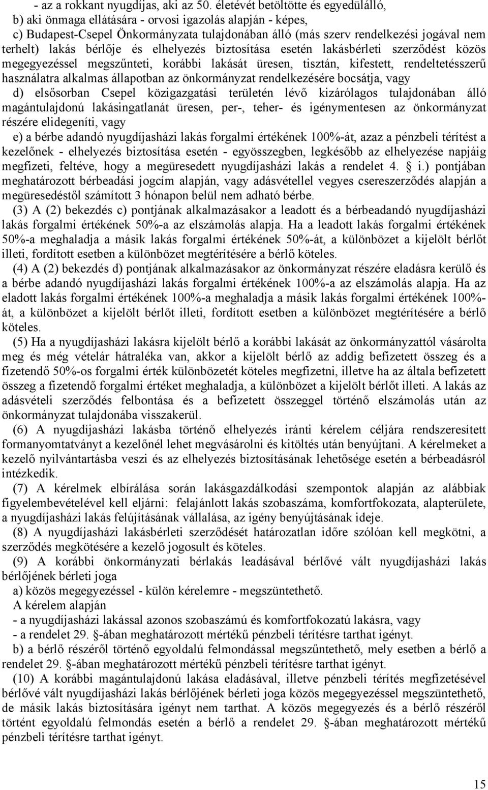bérlője és elhelyezés biztosítása esetén lakásbérleti szerződést közös megegyezéssel megszűnteti, korábbi lakását üresen, tisztán, kifestett, rendeltetésszerű használatra alkalmas állapotban az