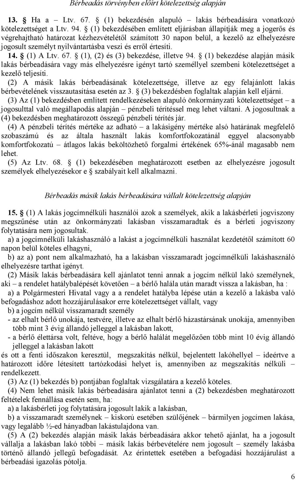 erről értesíti. 14. (1) A Ltv. 67. (1), (2) és (3) bekezdése, illetve 94.