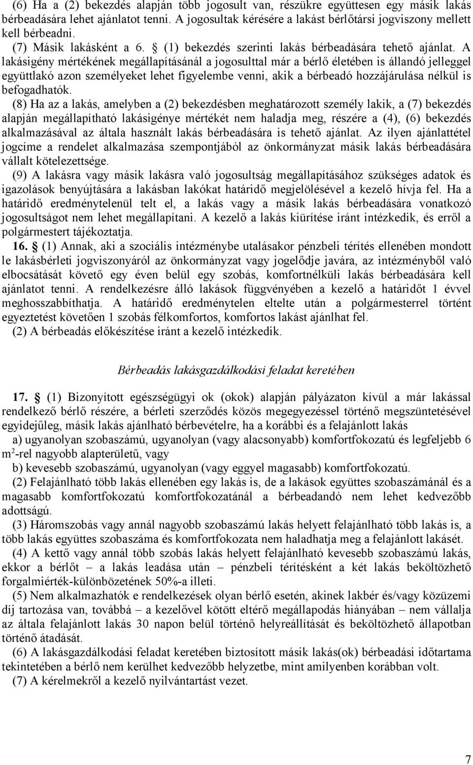 A lakásigény mértékének megállapításánál a jogosulttal már a bérlő életében is állandó jelleggel együttlakó azon személyeket lehet figyelembe venni, akik a bérbeadó hozzájárulása nélkül is