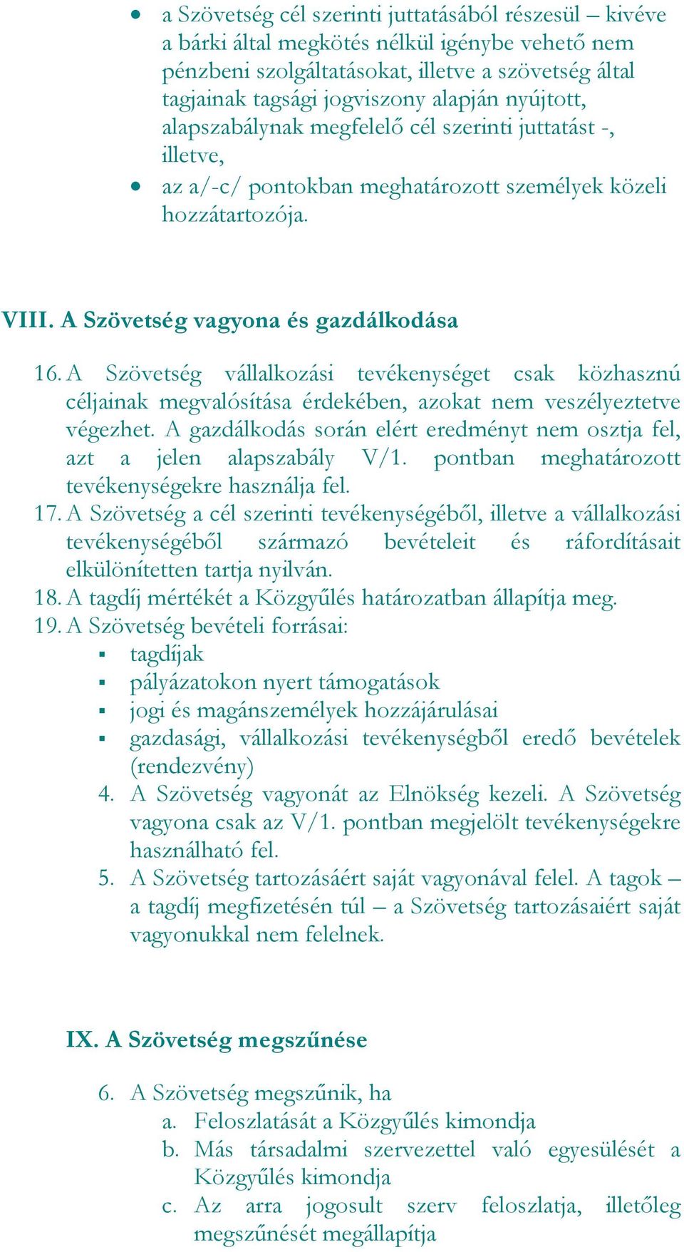 A Szövetség vállalkzási tevékenységet csak közhasznú céljainak megvalósítása érdekében, azkat nem veszélyeztetve végezhet. A gazdálkdás srán elért eredményt nem sztja fel, azt a jelen alapszabály V/1.