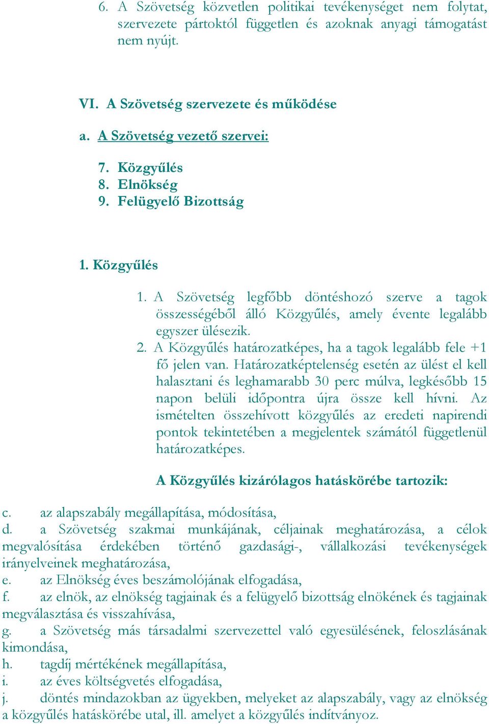 A Közgyűlés határzatképes, ha a tagk legalább fele +1 fő jelen van.