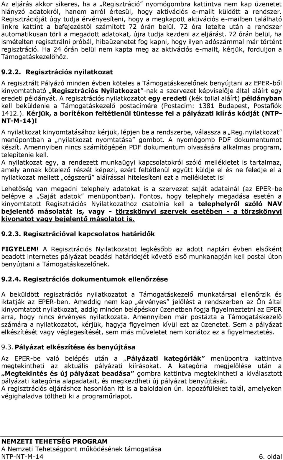 72 óra letelte után a rendszer automatikusan törli a megadott adatokat, újra tudja kezdeni az eljárást.