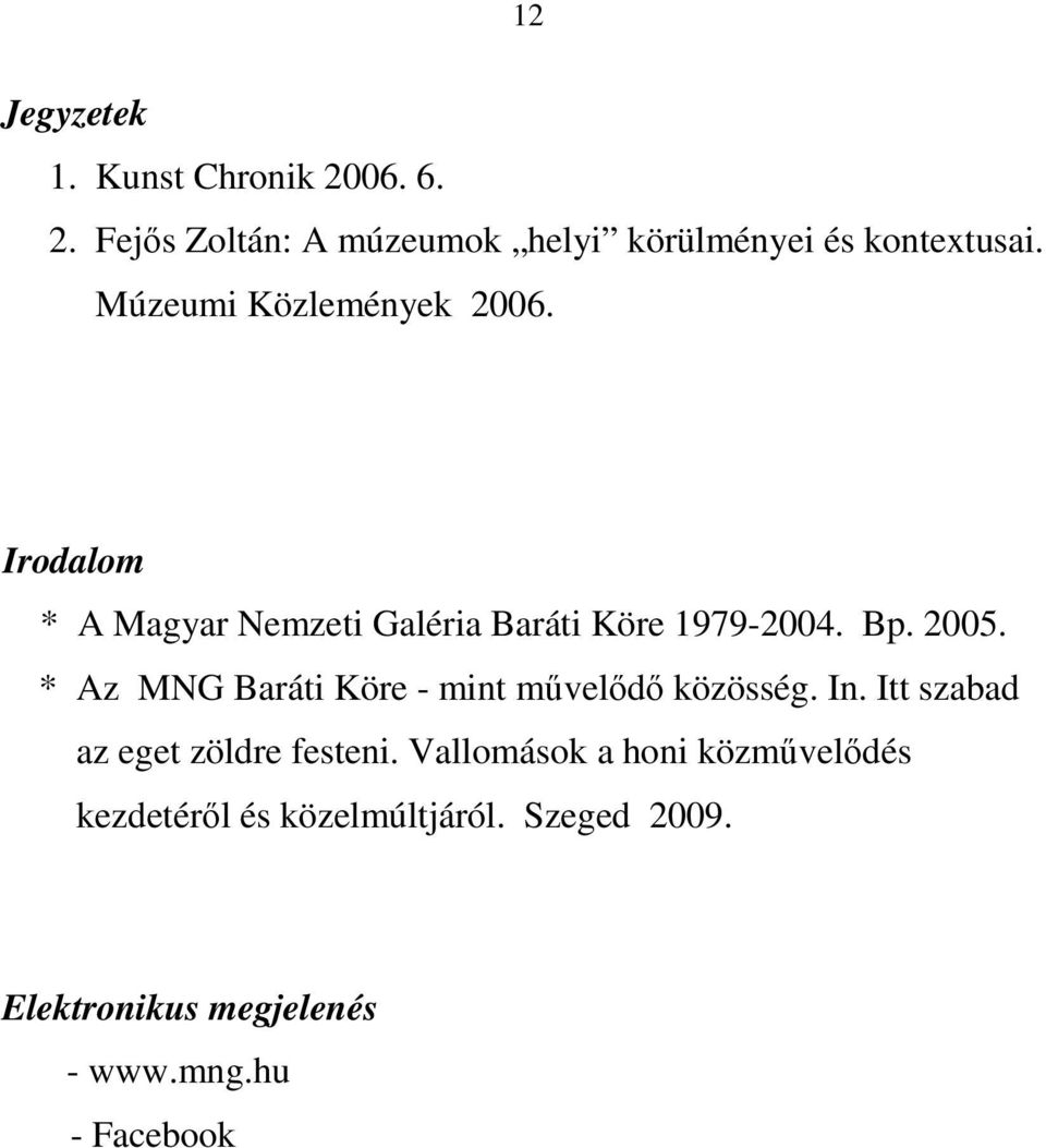 * Az MNG Baráti Köre - mint művelődő közösség. In. Itt szabad az eget zöldre festeni.