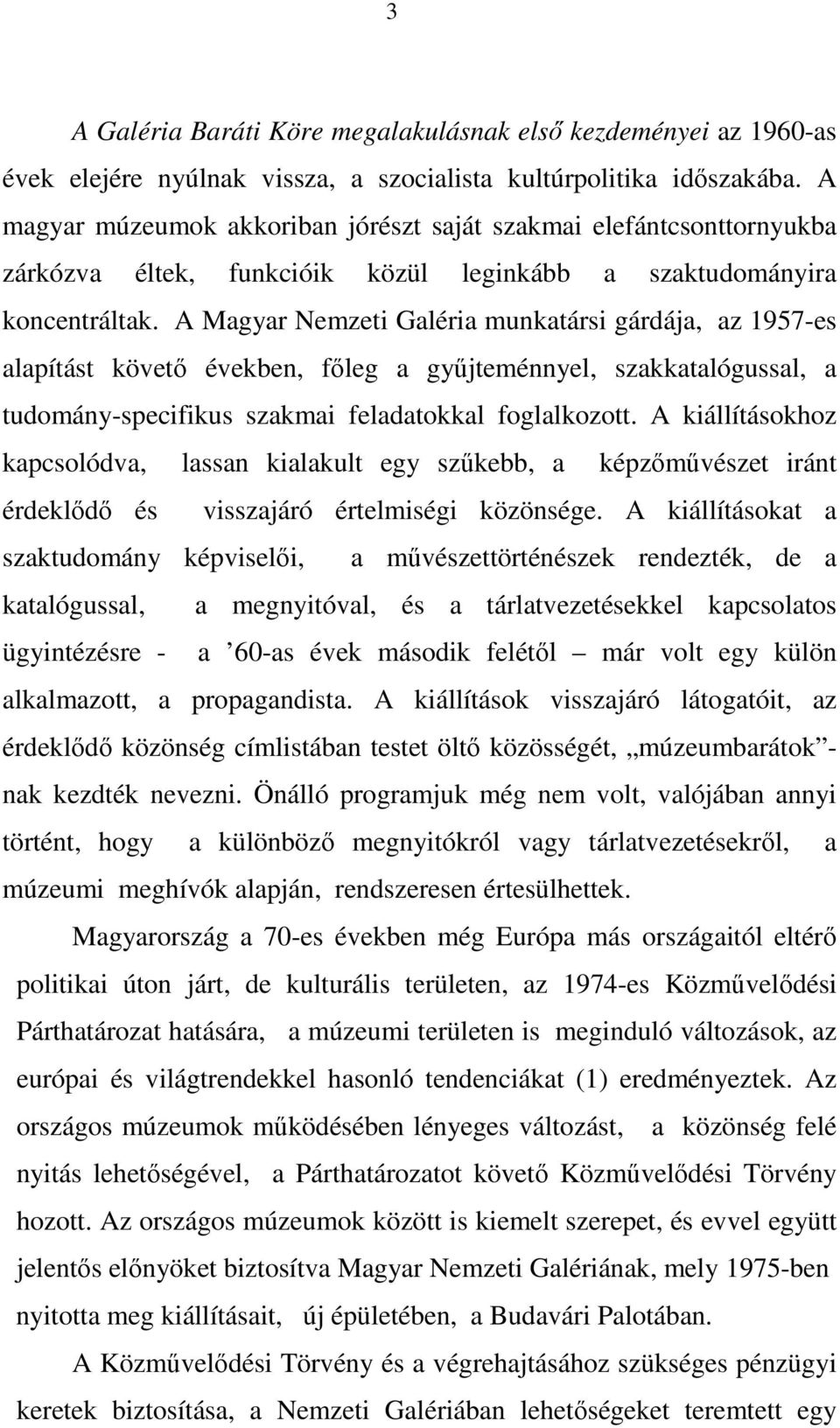 A Magyar Nemzeti Galéria munkatársi gárdája, az 1957-es alapítást követő években, főleg a gyűjteménnyel, szakkatalógussal, a tudomány-specifikus szakmai feladatokkal foglalkozott.