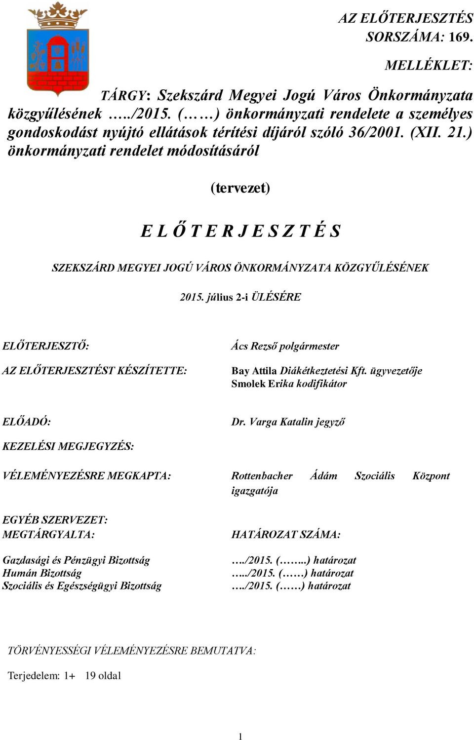 ) önkormányzati rendelet módosításáról (tervezet) E L Ő T E R J E S Z T É S SZEKSZÁRD MEGYEI JOGÚ VÁROS ÖNKORMÁNYZATA KÖZGYŰLÉSÉNEK 2015.