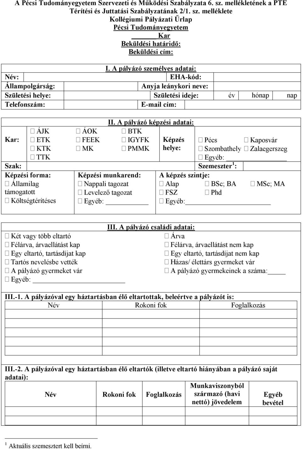 A pályázó képzési adatai: ÁJK ÁOK BTK Kar: ETK FEEK IGYFK Képzés Pécs Kaposvár KTK MK PMMK helye: Szombathely Zalaegerszeg TTK Egyéb: Szak: Szemeszter 1 : Képzési forma: Képzési munkarend: A képzés