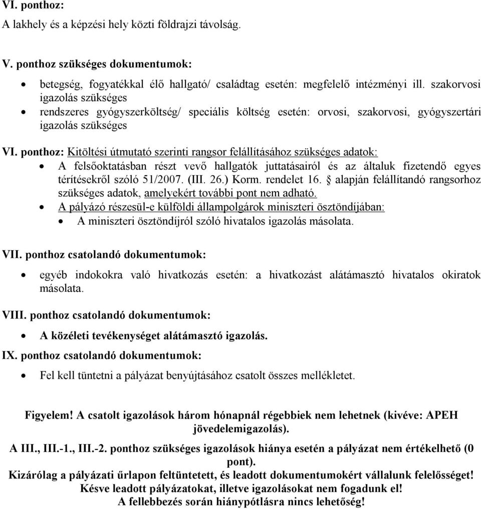 ponthoz: Kitöltési útmutató szerinti rangsor felállításához szükséges adatok: A felsőoktatásban részt vevő hallgatók juttatásairól és az általuk fizetendő egyes térítésekről szóló 51/2007. (III. 26.