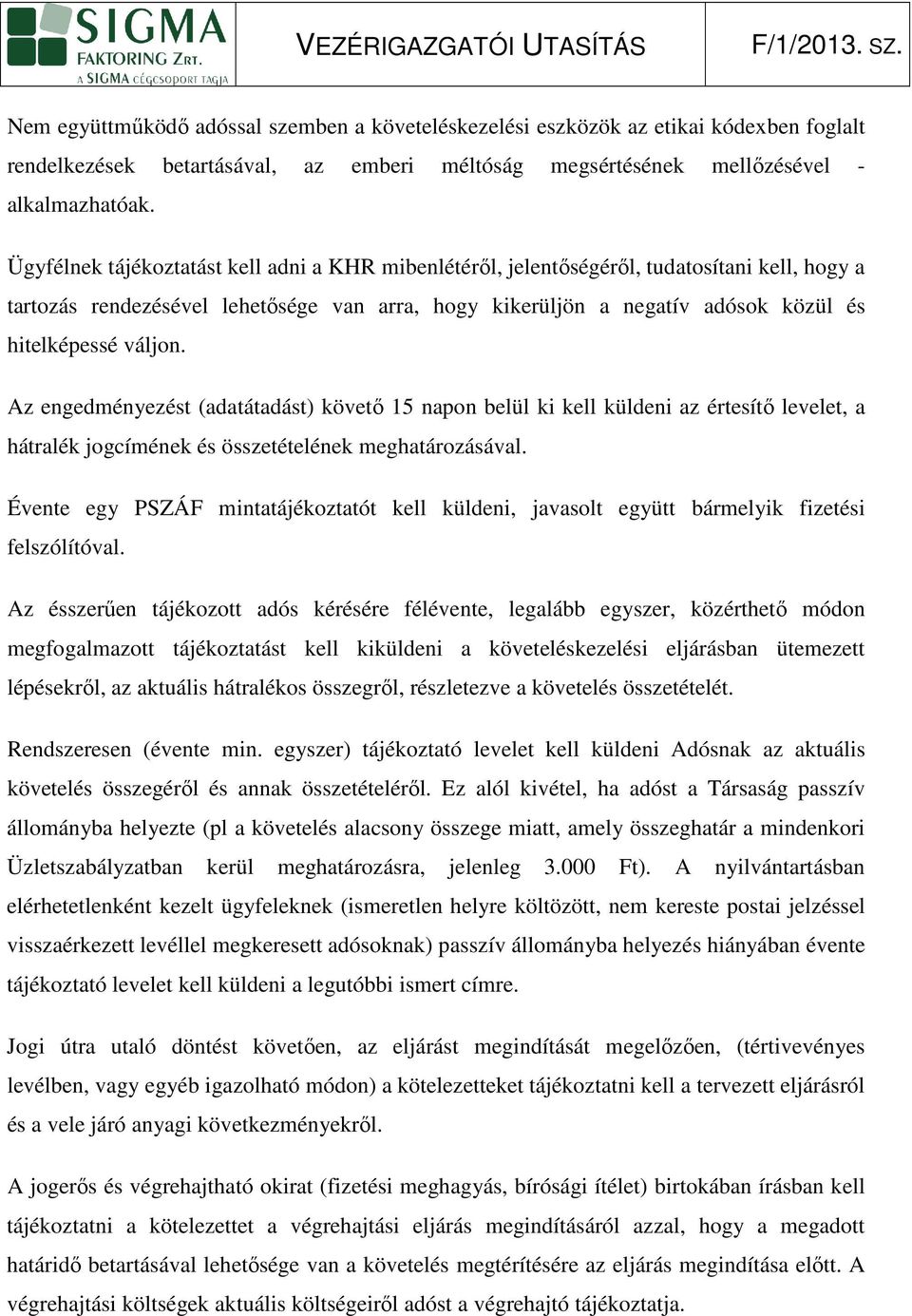 Az egedméyezést (adatátadást) követı 15 apo belül ki kell küldei az értesítı levelet, a hátralék jogcíméek és összetételéek meghatározásával.