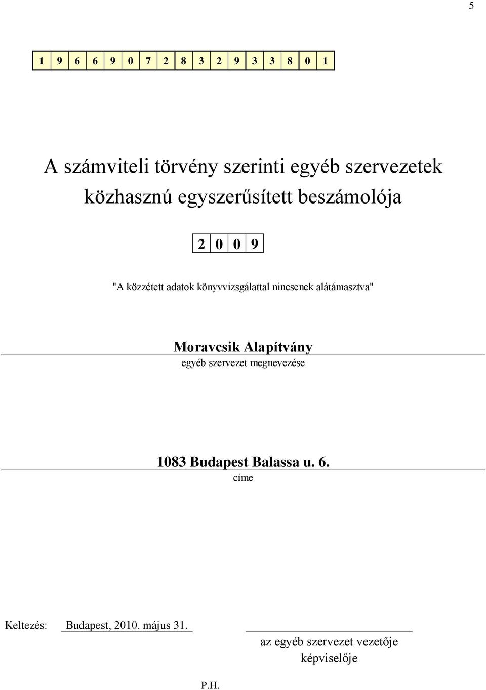 nincsenek alátámasztva" Moravcsik Alapítvány egyéb szervezet megnevezése 1083 Budapest