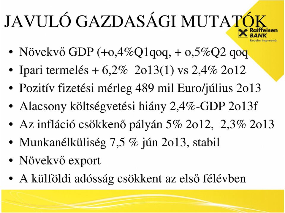 költségvetési hiány 2,4%-GDP 2o13f Az infláció csökkenő pályán 5% 2o12, 2,3% 2o13