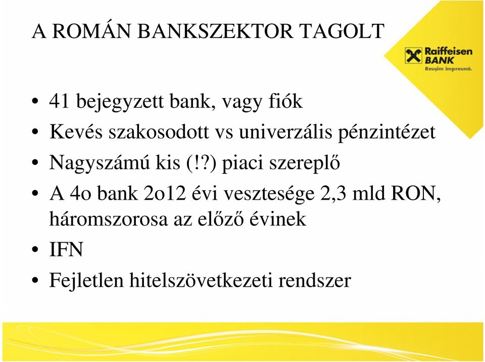 ?) piaci szereplő A 4o bank 2o12 évi vesztesége 2,3 mld RON,