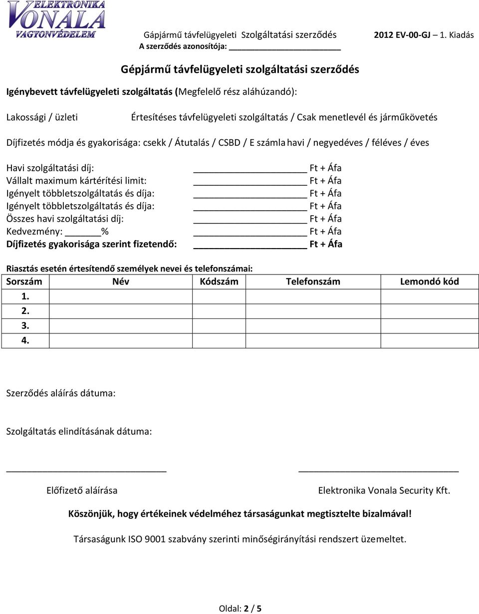 Igényelt többletszolgáltatás és díja: Igényelt többletszolgáltatás és díja: Összes havi szolgáltatási díj: Kedvezmény: % Díjfizetés gyakorisága szerint fizetendő: