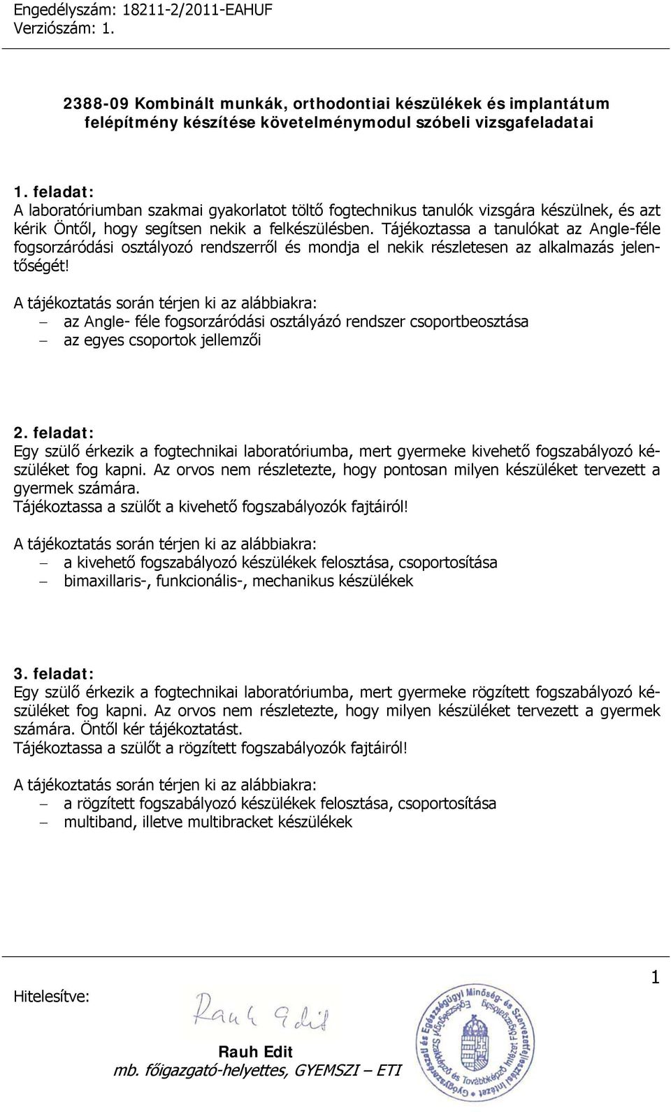 az Angle- féle fogsorzáródási osztályázó rendszer csoportbeosztása az egyes csoportok jellemzői 2.