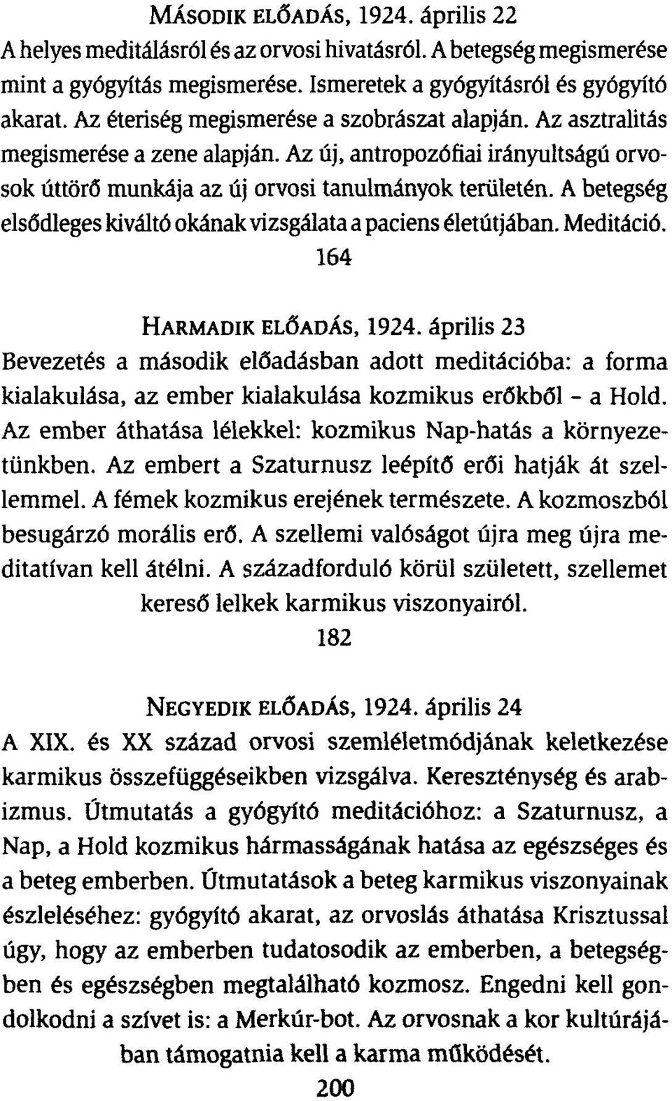 A betegség elsődleges kiváltó okának vizsgálata a paciens életútjában. Meditáció. 164 HARMADIK ELŐADÁS, 1924.
