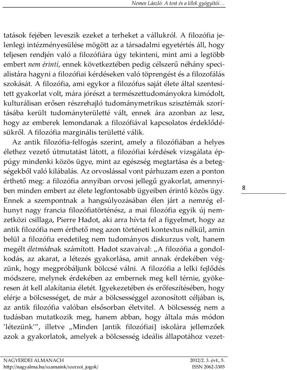 célszerű néhány specialistára hagyni a filozófiai kérdéseken való töprengést és a filozofálás szokását.