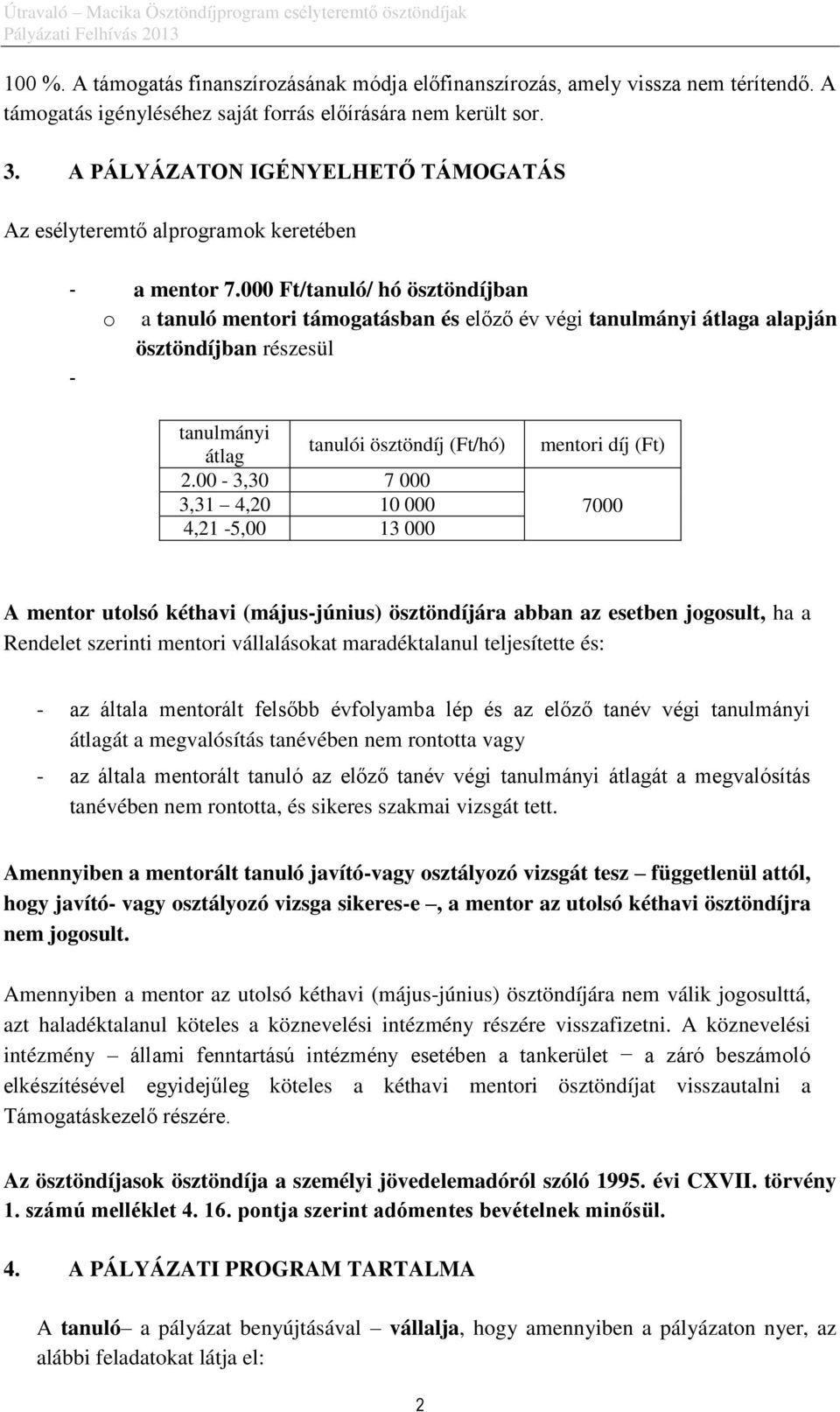 000 Ft/tanuló/ hó ösztöndíjban o a tanuló mentori támogatásban és előző év végi tanulmányi átlaga alapján ösztöndíjban részesül - tanulmányi átlag tanulói ösztöndíj (Ft/hó) 2.