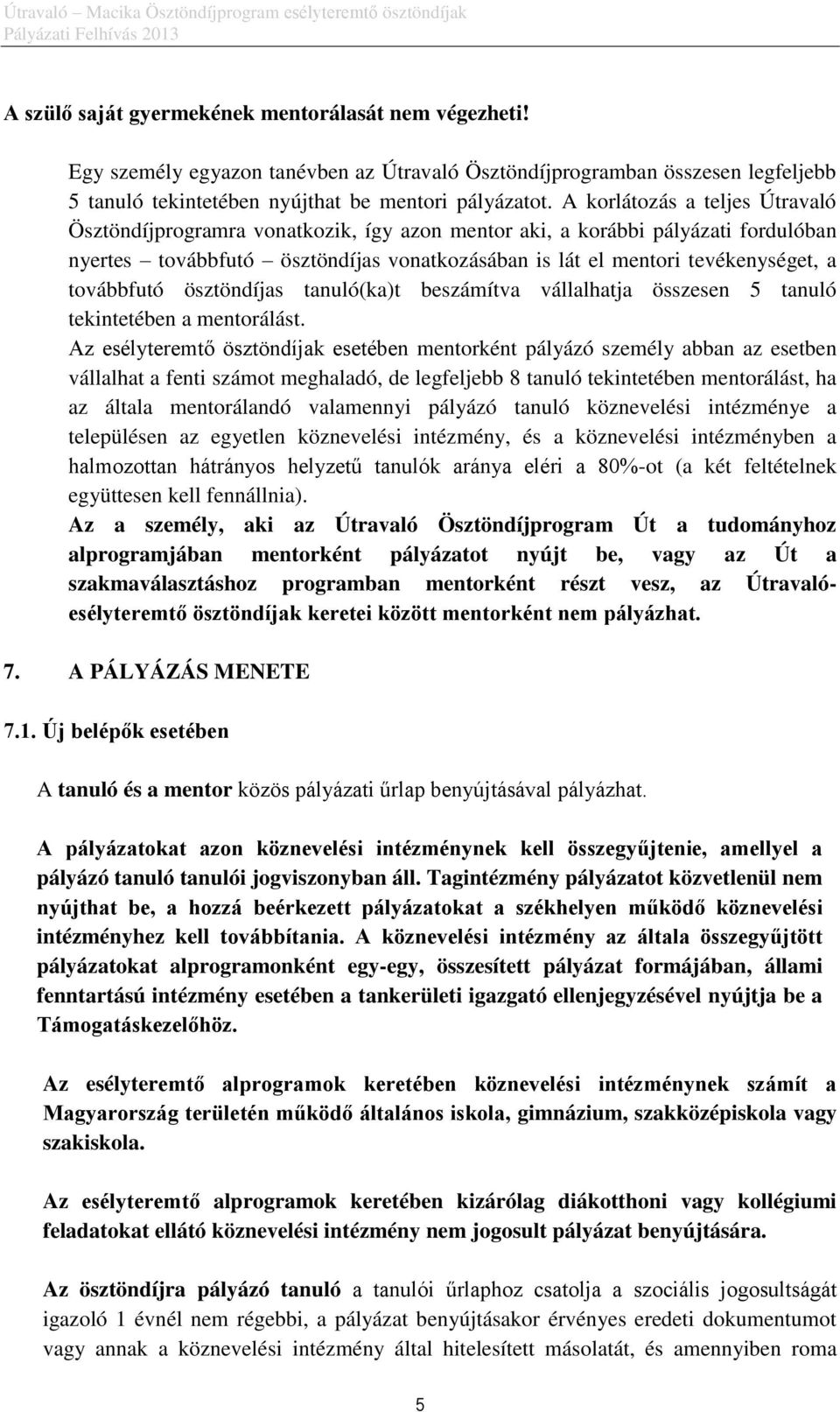 továbbfutó ösztöndíjas tanuló(ka)t beszámítva vállalhatja összesen 5 tanuló tekintetében a mentorálást.