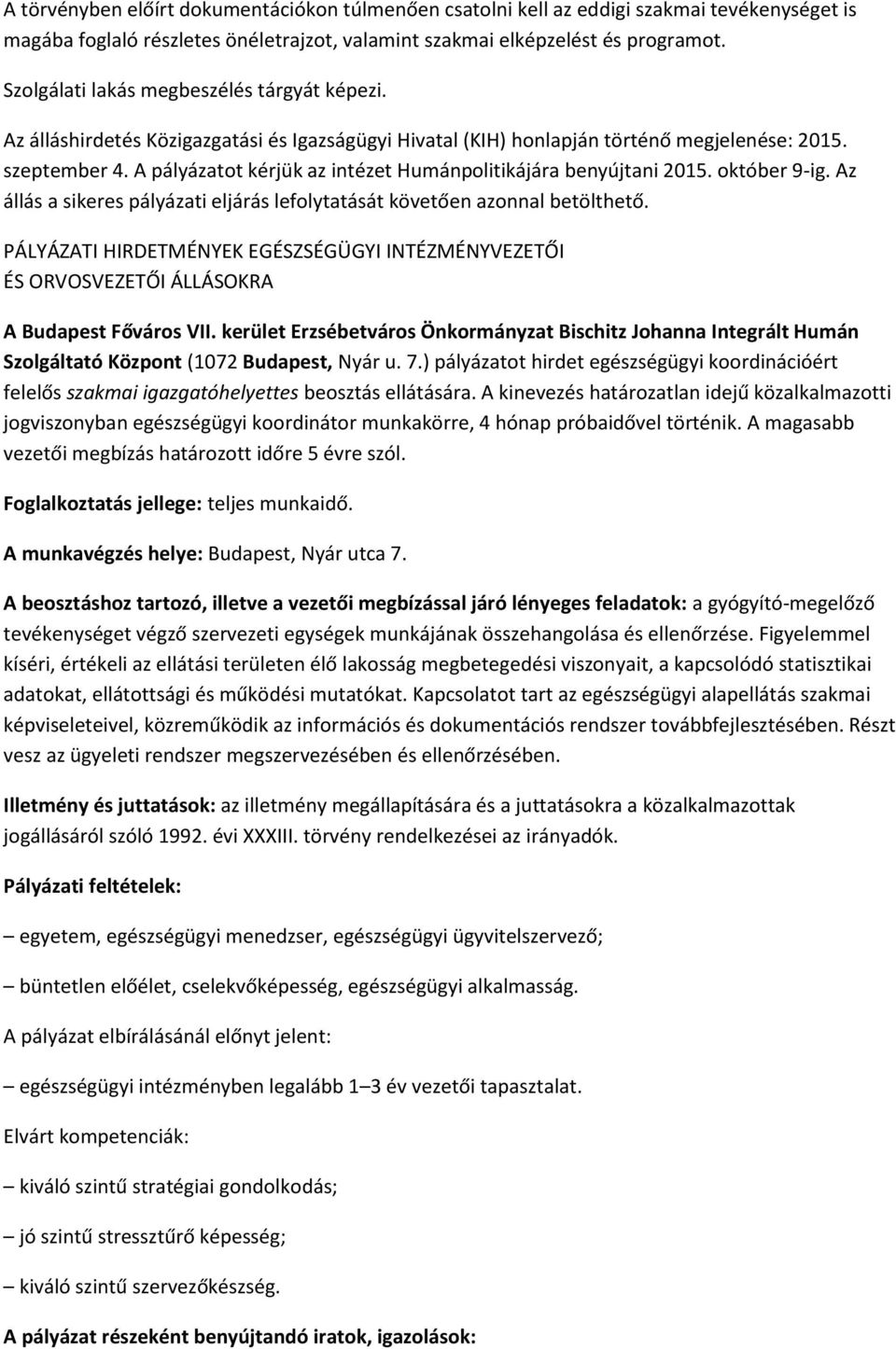 A pályázatot kérjük az intézet Humánpolitikájára benyújtani 2015. október 9-ig. Az állás a sikeres pályázati eljárás lefolytatását követően azonnal betölthető.