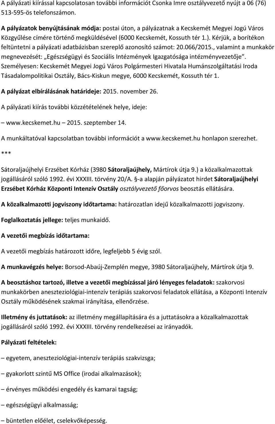 Kérjük, a borítékon feltüntetni a pályázati adatbázisban szereplő azonosító számot: 20.066/2015.