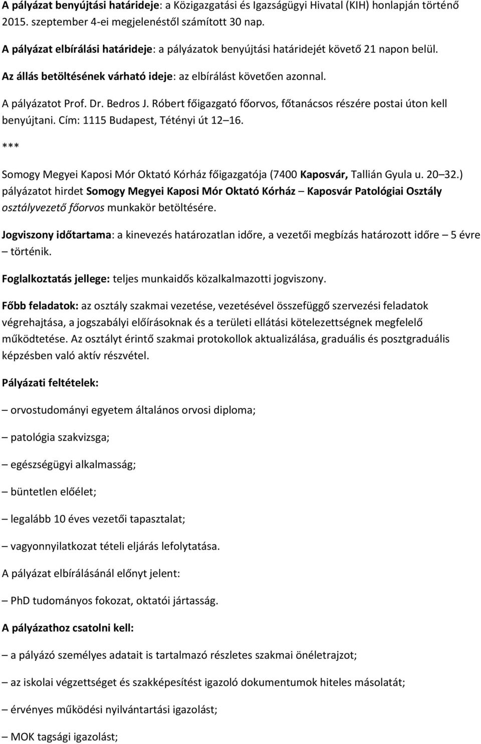 Róbert főigazgató főorvos, főtanácsos részére postai úton kell benyújtani. Cím: 1115 Budapest, Tétényi út 12 16.