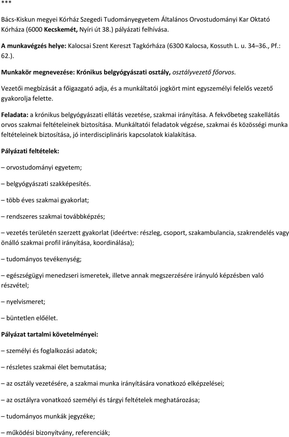 Vezetői megbízását a főigazgató adja, és a munkáltatói jogkört mint egyszemélyi felelős vezető gyakorolja felette. Feladata: a krónikus belgyógyászati ellátás vezetése, szakmai irányítása.