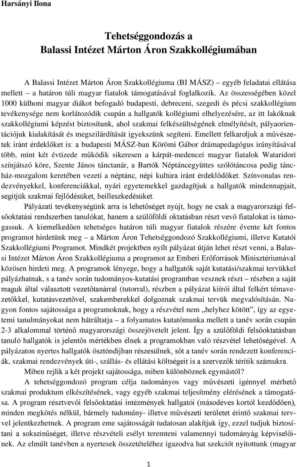 Az összességében közel 1000 külhoni magyar diákot befogadó budapesti, debreceni, szegedi és pécsi szakkollégium tevékenysége nem korlátozódik csupán a hallgatók kollégiumi elhelyezésére, az itt
