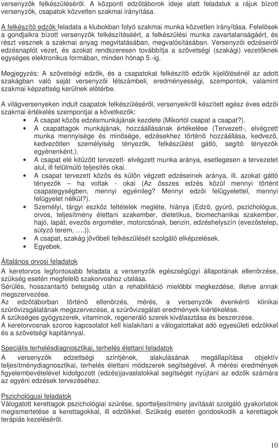 Felelsek a gondjaikra bízott versenyzk felkészítéséért, a felkészülési munka zavartalanságáért, és részt vesznek a szakmai anyag megvitatásában, megvalósításában.