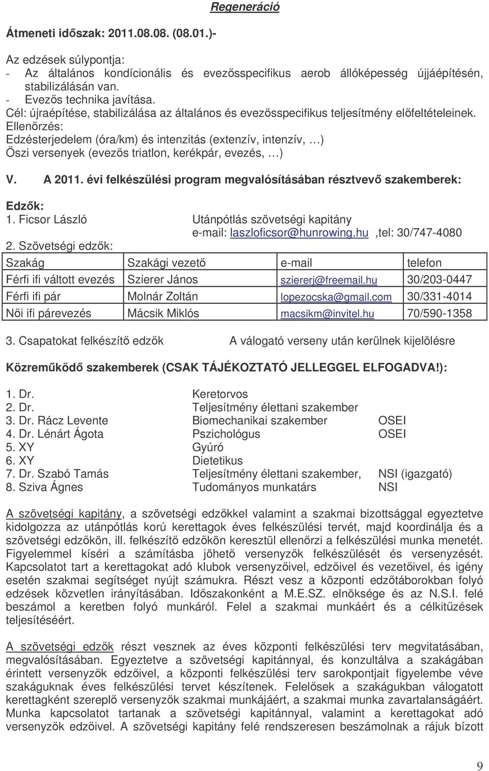 Ellenrzés: Edzésterjedelem (óra/km) és intenzitás (extenzív, intenzív, ) szi versenyek (evezs triatlon, kerékpár, evezés, ) V. A 2011.