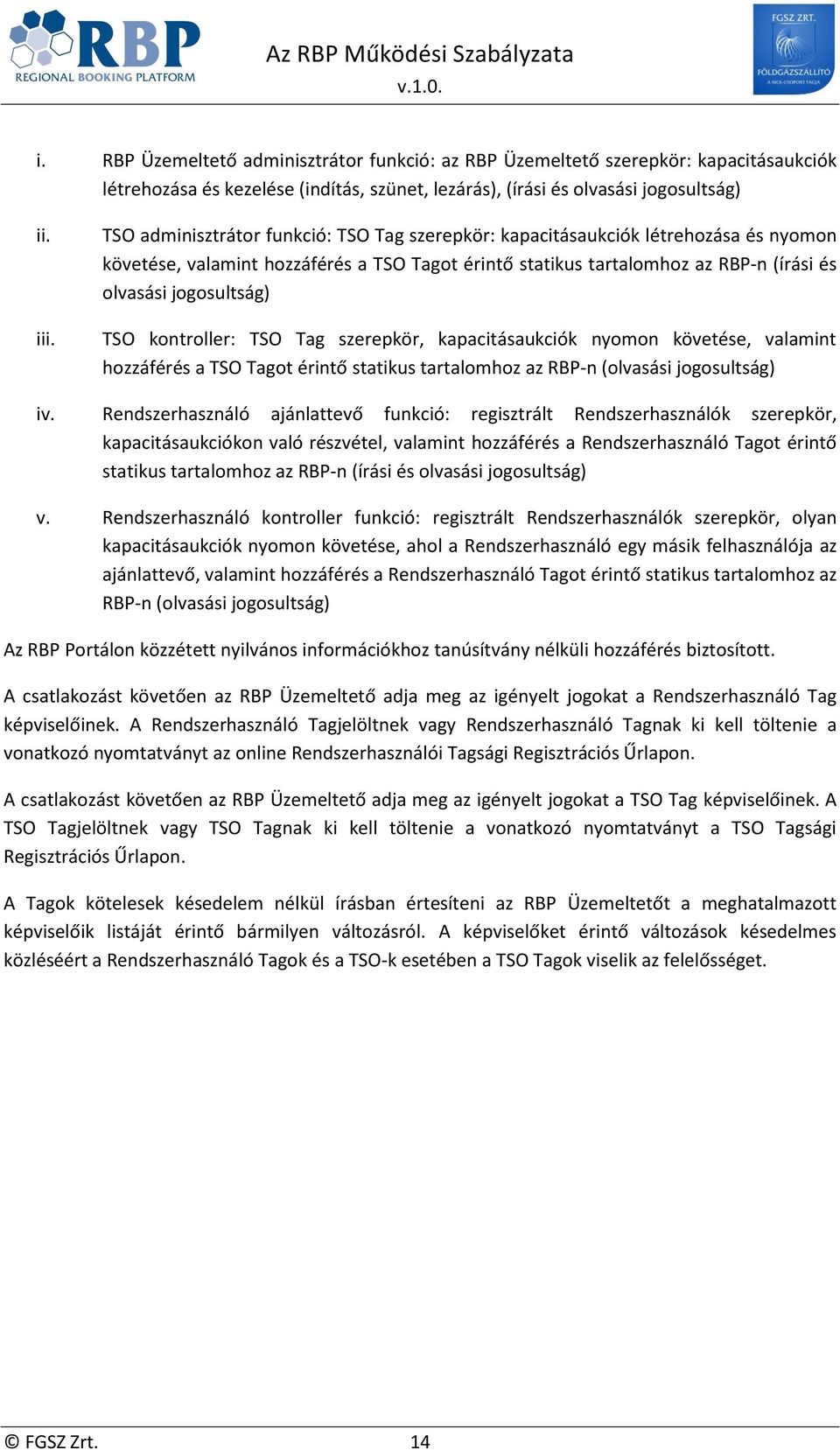 TSO kontroller: TSO Tag szerepkör, kapacitásaukciók nyomon követése, valamint hozzáférés a TSO Tagot érintő statikus tartalomhoz az RBP-n (olvasási jogosultság) iv.