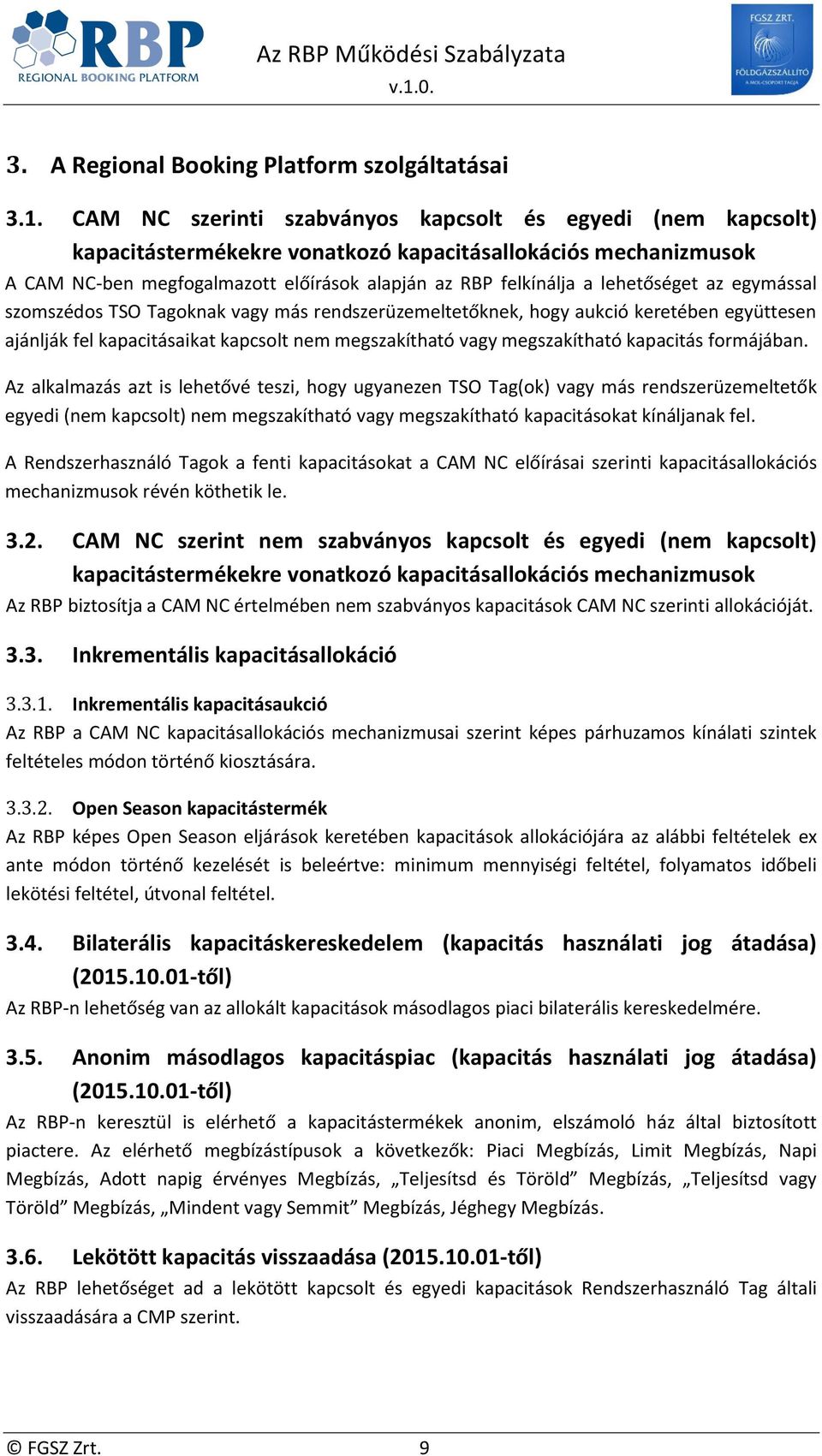 lehetőséget az egymással szomszédos TSO Tagoknak vagy más rendszerüzemeltetőknek, hogy aukció keretében együttesen ajánlják fel kapacitásaikat kapcsolt nem megszakítható vagy megszakítható kapacitás