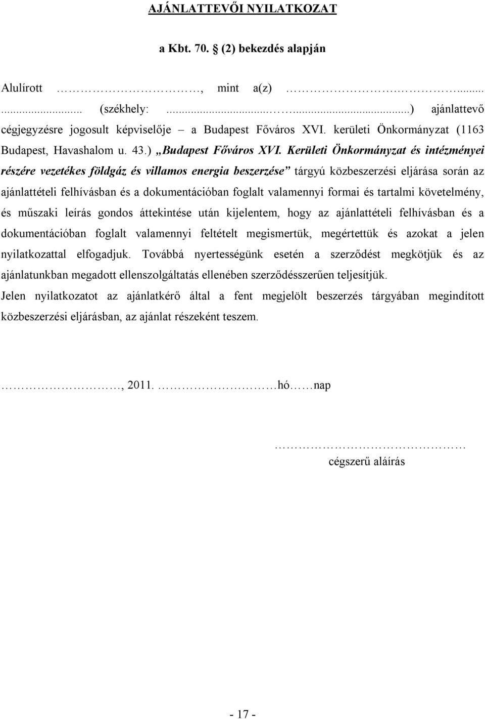 Kerületi Önkormányzat és intézményei részére vezetékes földgáz és villamos energia beszerzése tárgyú közbeszerzési eljárása során az ajánlattételi felhívásban és a dokumentációban foglalt valamennyi