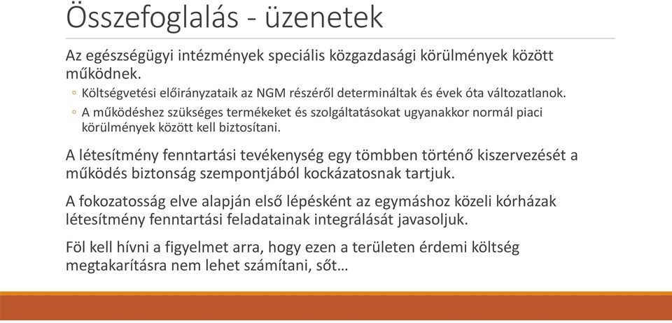 A működéshez szükséges termékeket és szolgáltatásokat ugyanakkor normál piaci körülmények között kell biztosítani.