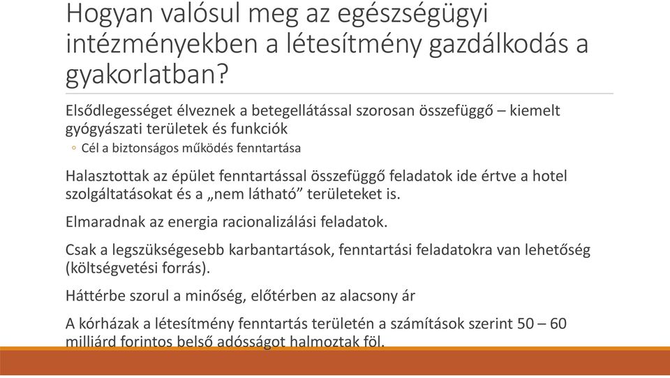 fenntartással összefüggő feladatok ide értve a hotel szolgáltatásokat és a nem látható területeket is. Elmaradnak az energia racionalizálási feladatok.