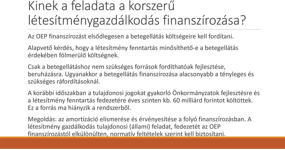 Ugyanakkor a betegellátás finanszírozása alacsonyabb a tényleges és szükséges ráfordításoknál.