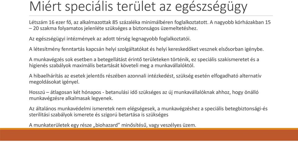 A létesítmény fenntartás kapcsán helyi szolgáltatókat és helyi kereskedőket vesznek elsősorban igénybe.