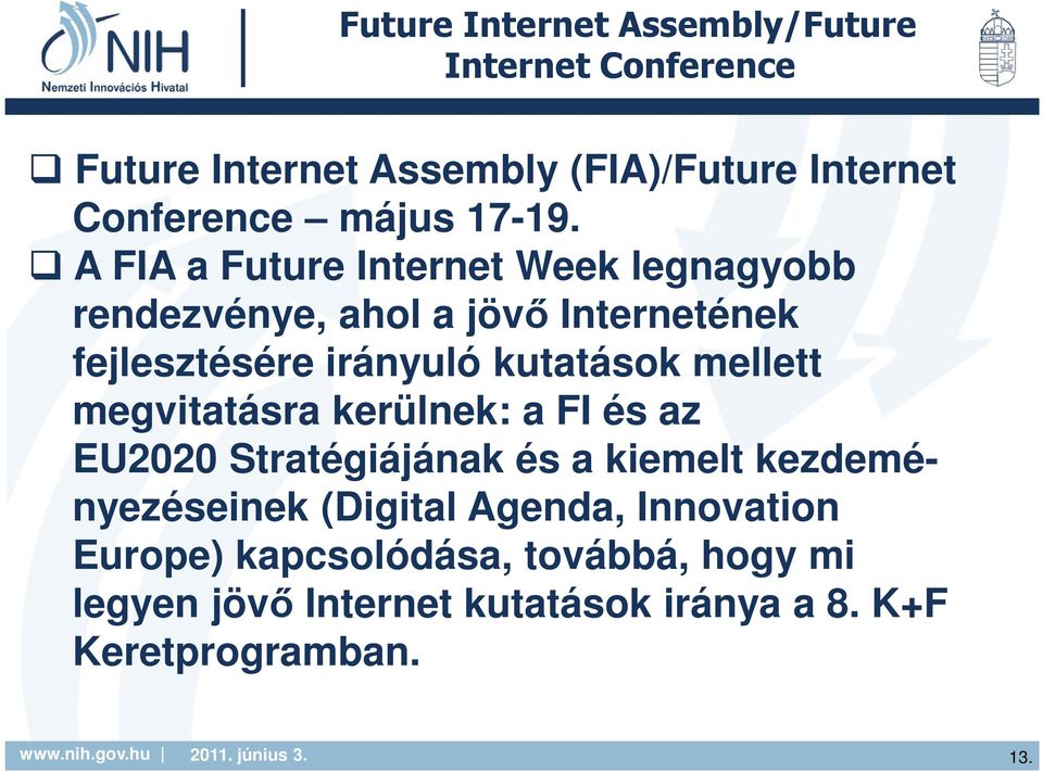 A FIA a Future Internet Week legnagyobb rendezvénye, ahol a jövő Internetének fejlesztésére irányuló kutatások