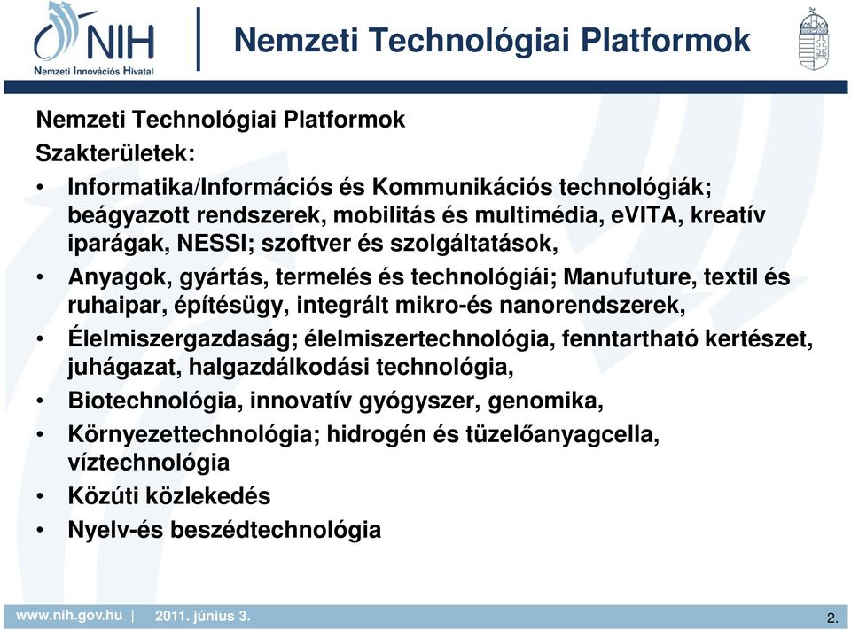 ruhaipar, építésügy, integrált mikro-és nanorendszerek, Élelmiszergazdaság; élelmiszertechnológia, fenntartható kertészet, juhágazat, halgazdálkodási