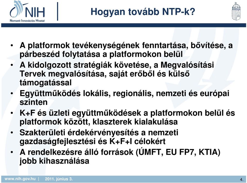 Megvalósítási Tervek megvalósítása, saját erőből és külső támogatással Együttműködés lokális, regionális, nemzeti és európai szinten