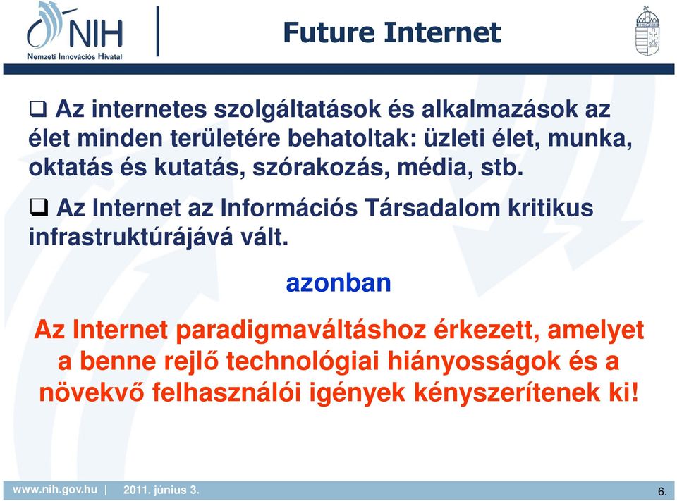 Az Internet az Információs Társadalom kritikus infrastruktúrájává vált.