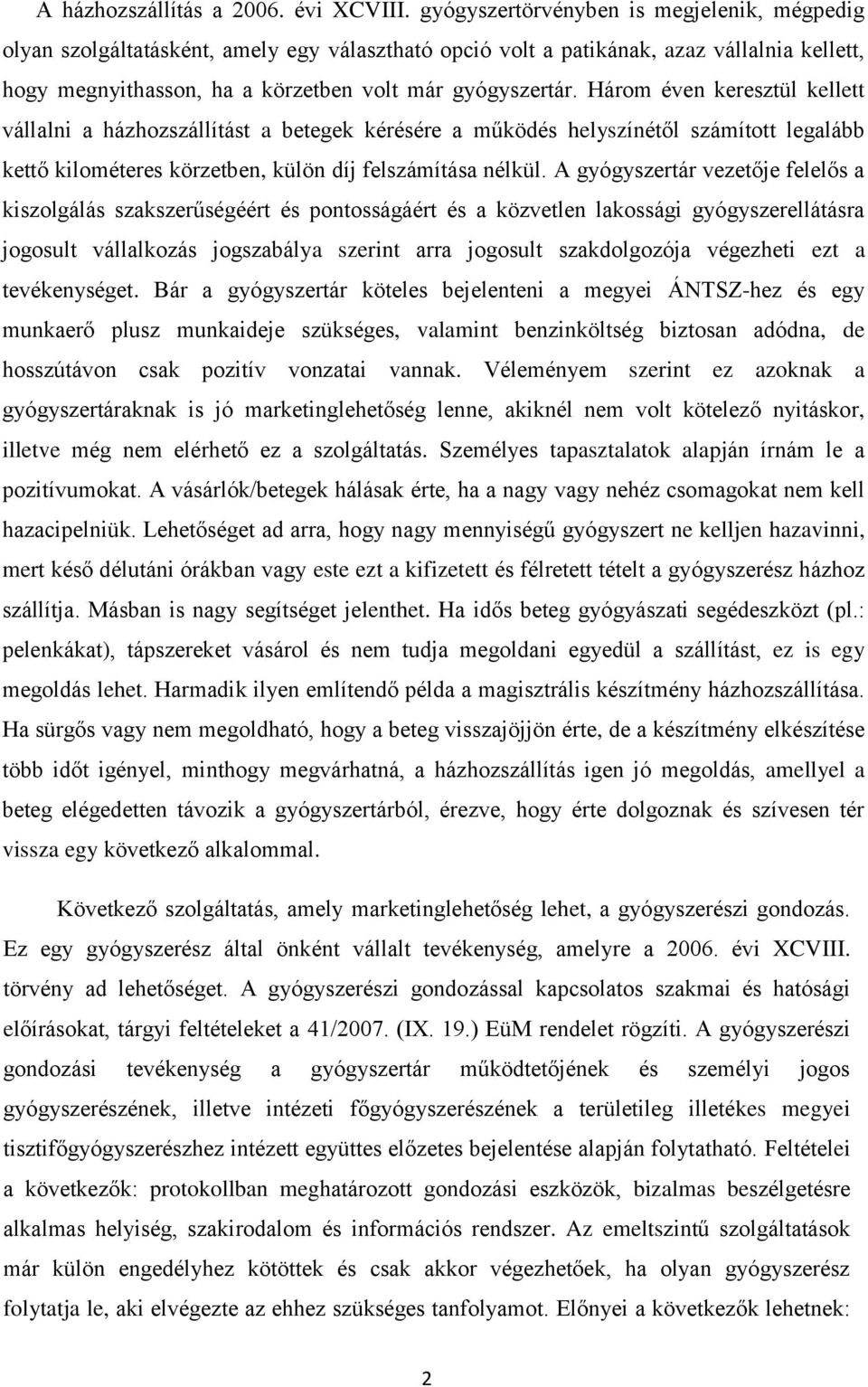 Három éven keresztül kellett vállalni a házhozszállítást a betegek kérésére a működés helyszínétől számított legalább kettő kilométeres körzetben, külön díj felszámítása nélkül.