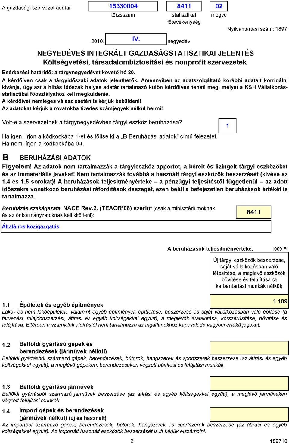 megküldenie. A kérdőívet nemleges válasz esetén is kérjük beküldeni! Az adatokat kérjük a rovatokba tizedes számjegyek nélkül beírni!