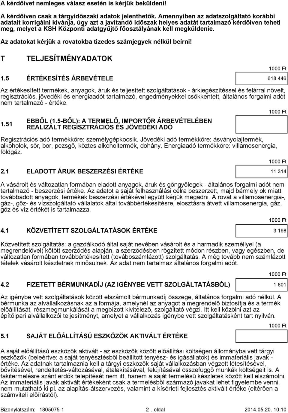 megküldenie. Az adatokat kérjük a rovatokba tizedes számjegyek nélkül beírni! T TELJESÍTMÉNYADATOK 1.