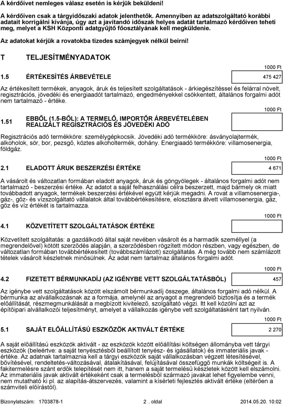 megküldenie. Az adatokat kérjük a rovatokba tizedes számjegyek nélkül beírni! T TELJESÍTMÉNYADATOK 1.