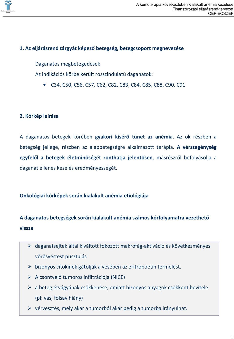 A vérszegénység egyfelől a betegek életminőségét ronthatja jelentősen, másrészről befolyásolja a daganat ellenes kezelés eredményességét.