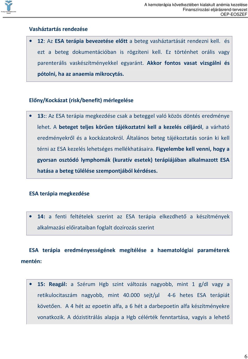 Előny/Kockázat (risk/benefit) mérlegelése 13:: Az ESA terápia megkezdése csak a beteggel való közös döntés eredménye lehet.