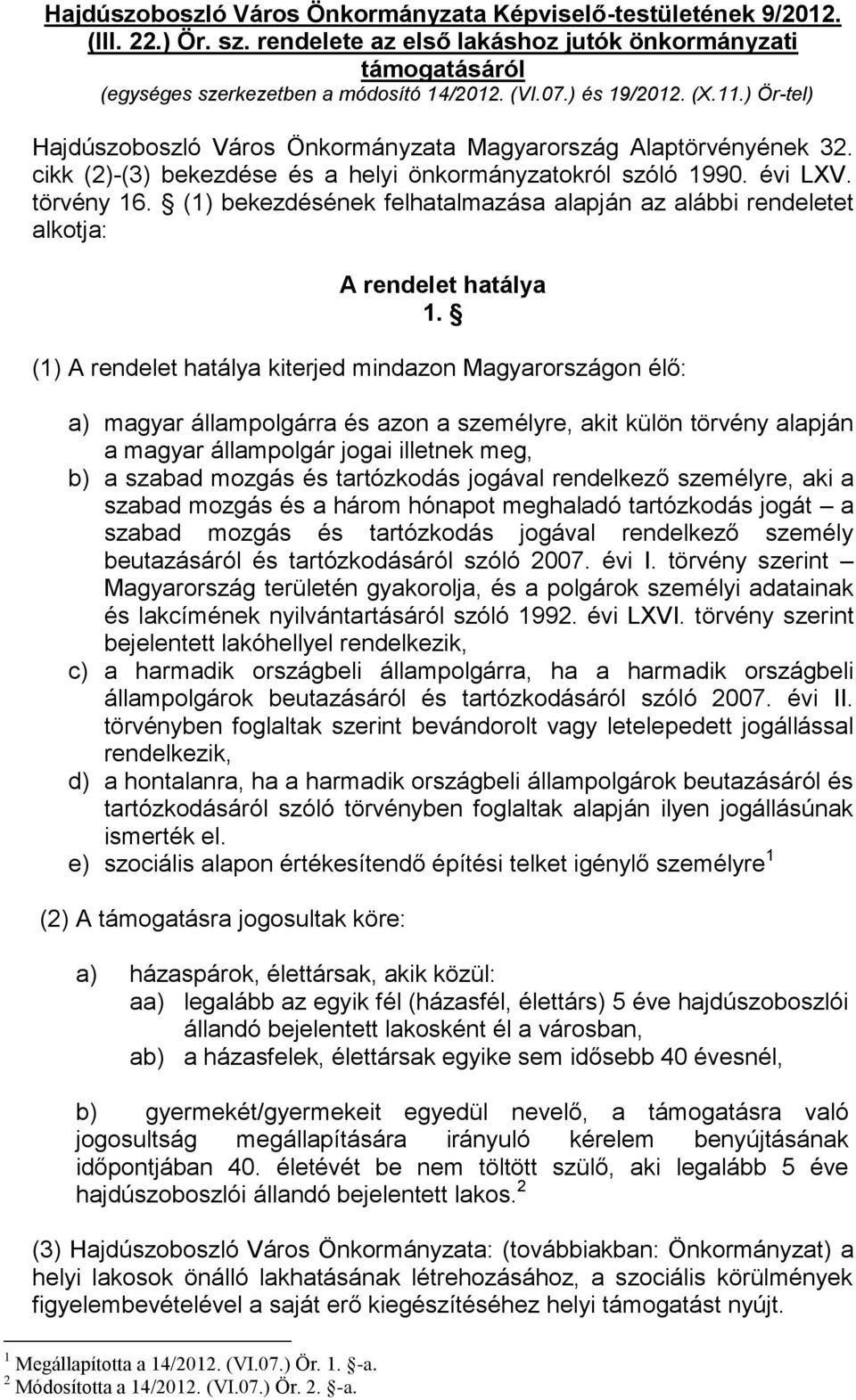 (1) bekezdésének felhatalmazása alapján az alábbi rendeletet alkotja: A rendelet hatálya 1.